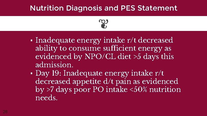 Nutrition Diagnosis and PES Statement ▪ Inadequate energy intake r/t decreased ability to consume