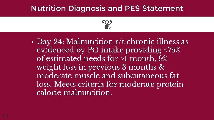 Nutrition Diagnosis and PES Statement ▪ Day 24: Malnutrition r/t chronic illness as evidenced