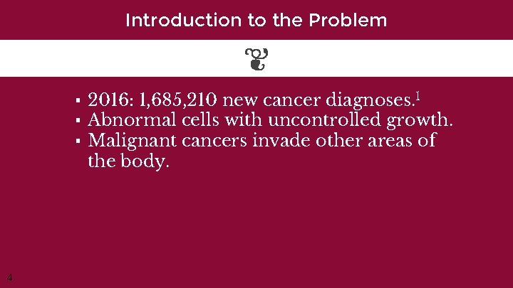 Introduction to the Problem ▪ 2016: 1, 685, 210 new cancer diagnoses. 1 ▪