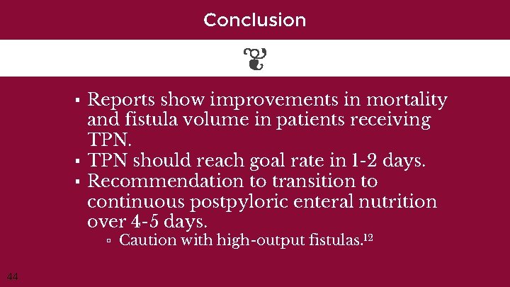 Conclusion ▪ Reports show improvements in mortality and fistula volume in patients receiving TPN.
