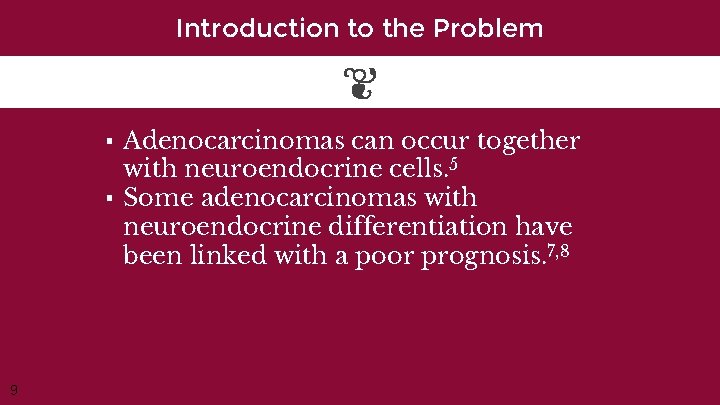 Introduction to the Problem ▪ Adenocarcinomas can occur together with neuroendocrine cells. 5 ▪