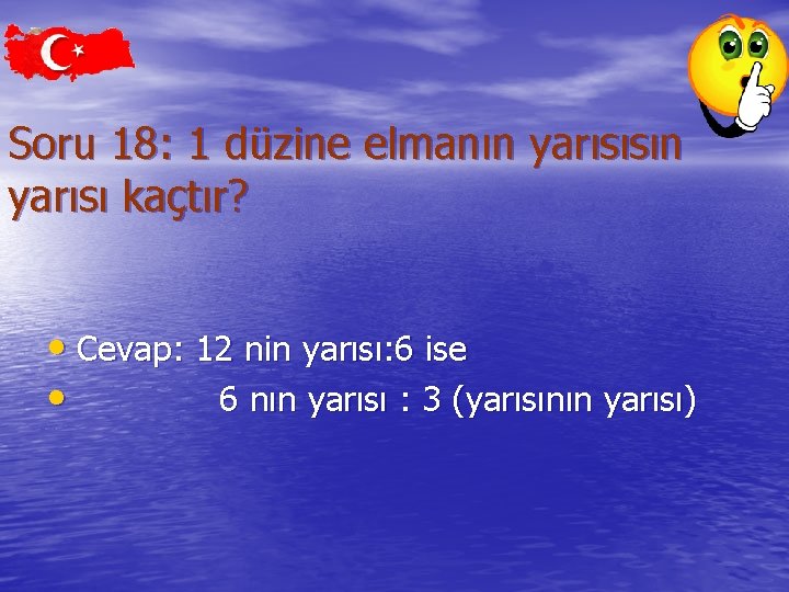 Soru 18: 1 düzine elmanın yarısısın yarısı kaçtır? • Cevap: 12 nin yarısı: 6