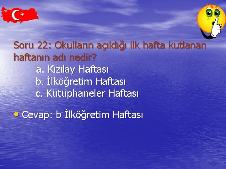 Soru 22: Okulların açıldığı ilk hafta kutlanan haftanın adı nedir? a. Kızılay Haftası b.