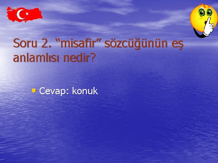 Soru 2. “misafir” sözcüğünün eş anlamlısı nedir? • Cevap: konuk 