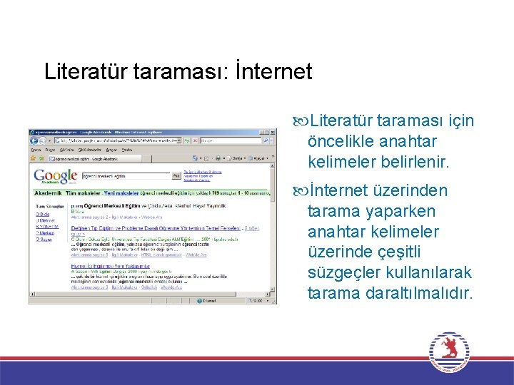 Literatür taraması: İnternet Literatür taraması için öncelikle anahtar kelimeler belirlenir. İnternet üzerinden tarama yaparken