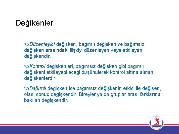 Değikenler Düzenleyici değişken, bağımlı değişken ve bağımsız değişken arasındaki ilişkiyi düzenleyen veya etkileyen değişkendir.