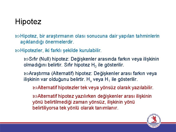 Hipotez Hipotez, bir araştırmanın olası sonucuna dair yapılan tahminlerin açıklandığı önermelerdir. Hipotezler, iki farklı