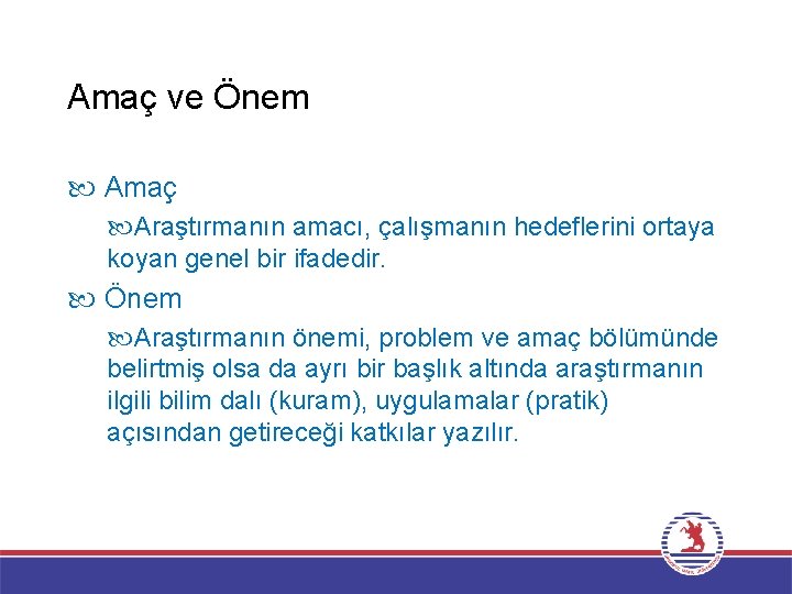 Amaç ve Önem Amaç Araştırmanın amacı, çalışmanın hedeflerini ortaya koyan genel bir ifadedir. Önem