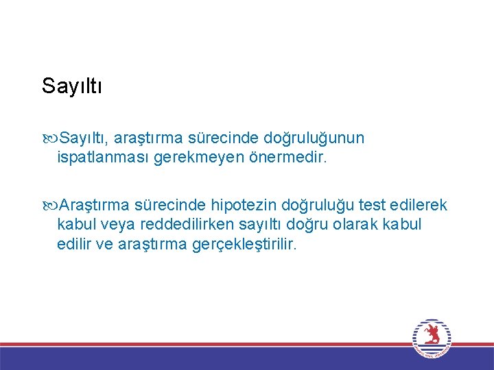 Sayıltı, araştırma sürecinde doğruluğunun ispatlanması gerekmeyen önermedir. Araştırma sürecinde hipotezin doğruluğu test edilerek kabul