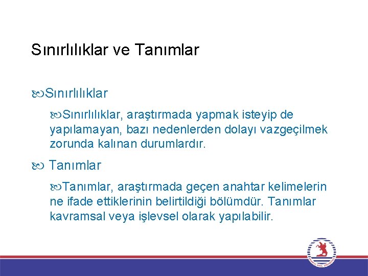 Sınırlılıklar ve Tanımlar Sınırlılıklar, araştırmada yapmak isteyip de yapılamayan, bazı nedenlerden dolayı vazgeçilmek zorunda