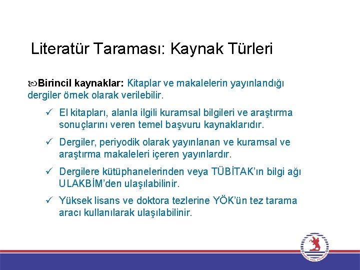 Literatür Taraması: Kaynak Türleri Birincil kaynaklar: Kitaplar ve makalelerin yayınlandığı dergiler örnek olarak verilebilir.