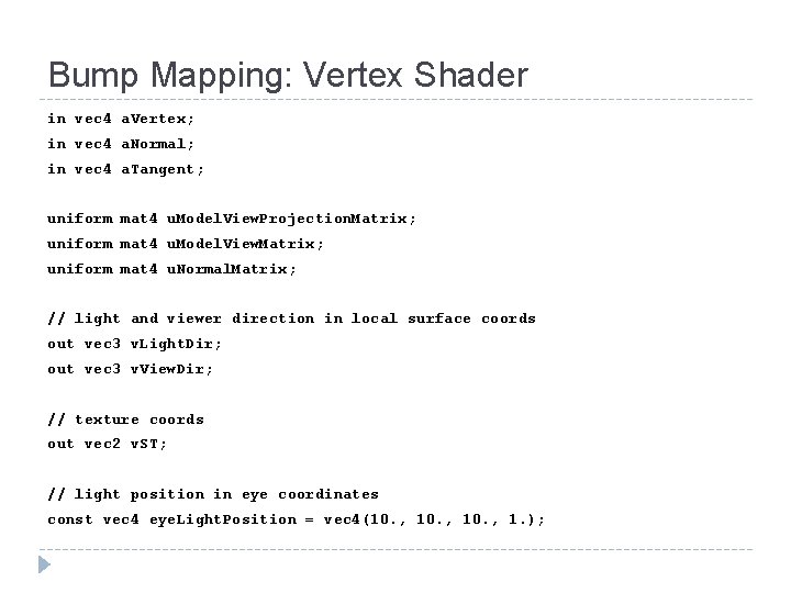 Bump Mapping: Vertex Shader in vec 4 a. Vertex; in vec 4 a. Normal;