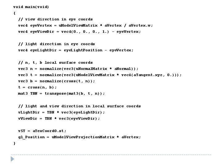 void main(void) { // view direction in eye coords vec 4 eye. Vertex =