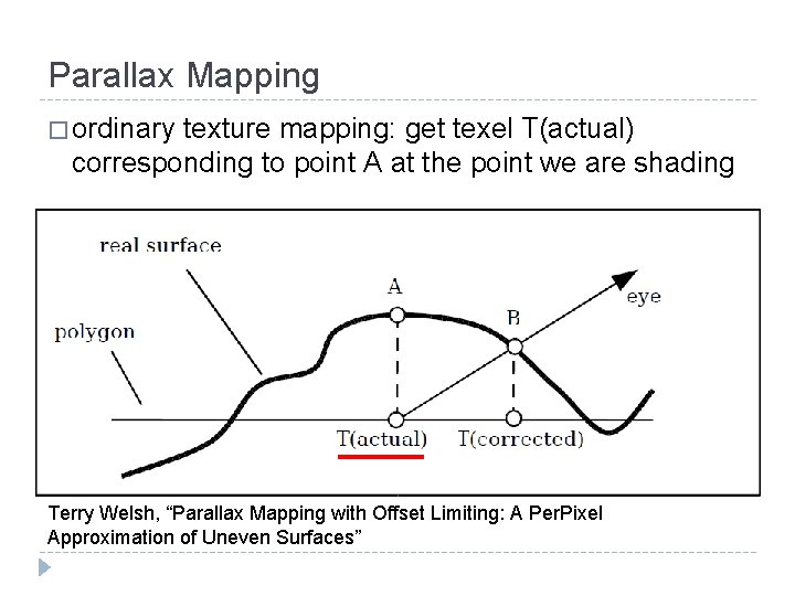 Parallax Mapping � ordinary texture mapping: get texel T(actual) corresponding to point A at