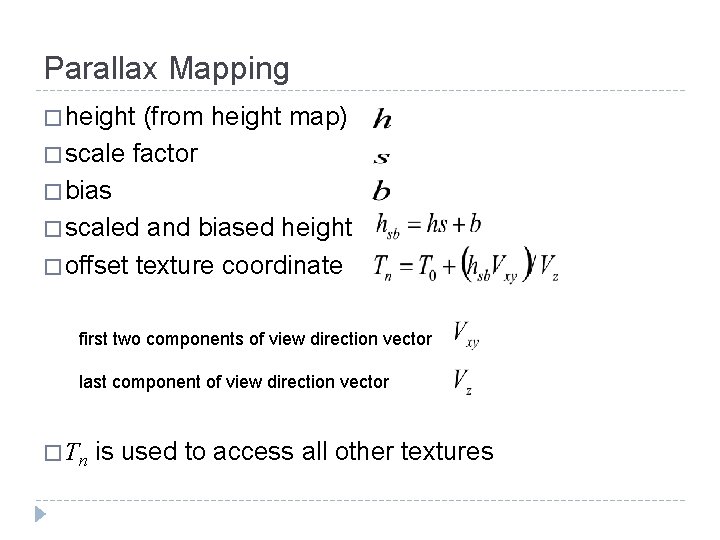 Parallax Mapping � height (from height map) � scale factor � bias � scaled