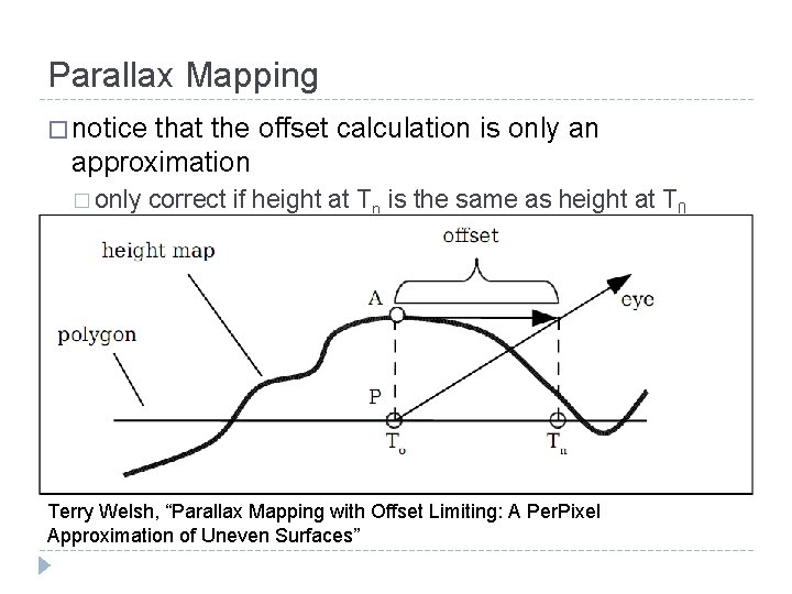 Parallax Mapping � notice that the offset calculation is only an approximation � only