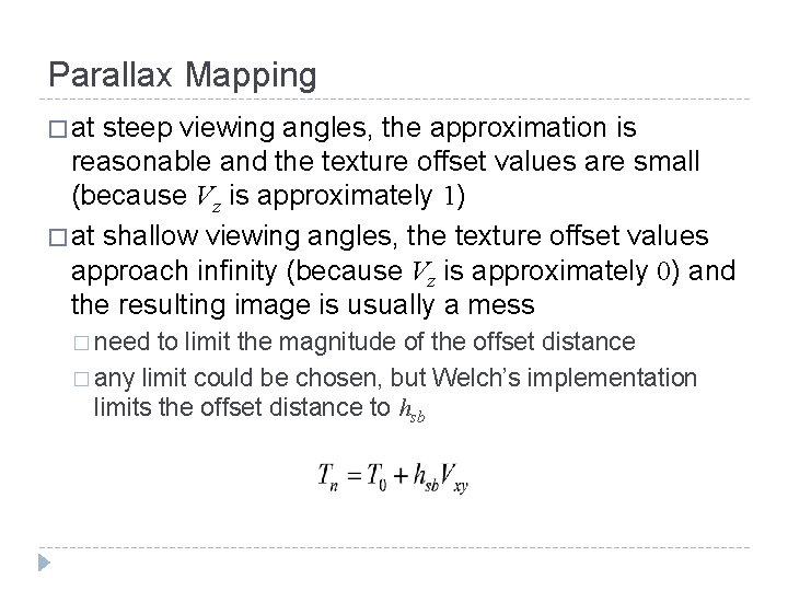 Parallax Mapping � at steep viewing angles, the approximation is reasonable and the texture