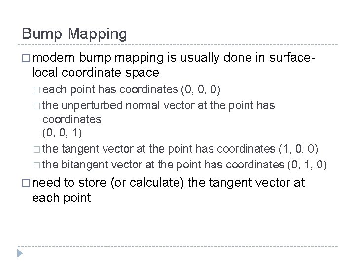Bump Mapping � modern bump mapping is usually done in surfacelocal coordinate space �