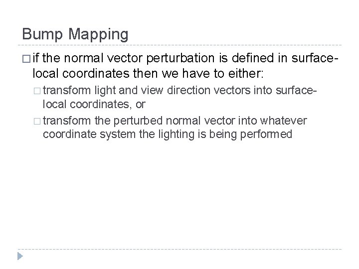 Bump Mapping � if the normal vector perturbation is defined in surfacelocal coordinates then