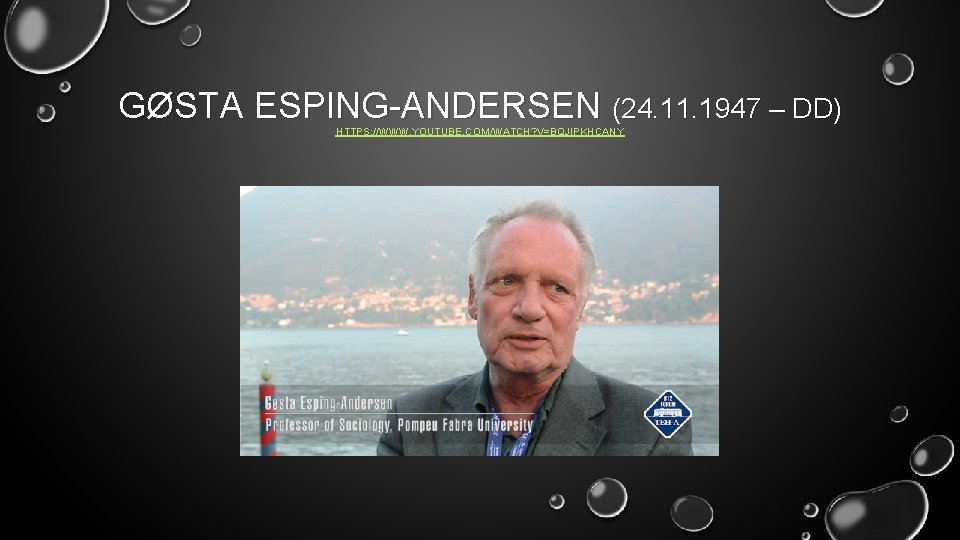 GØSTA ESPING-ANDERSEN (24. 11. 1947 – DD) HTTPS: //WWW. YOUTUBE. COM/WATCH? V=BQJIPKHCANY 