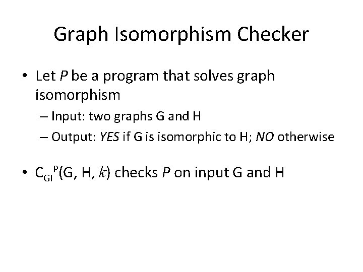 Graph Isomorphism Checker • Let P be a program that solves graph isomorphism –