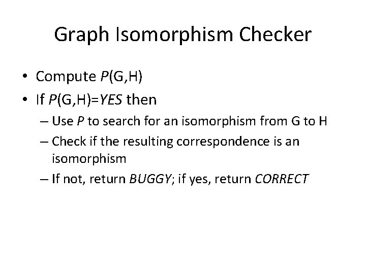 Graph Isomorphism Checker • Compute P(G, H) • If P(G, H)=YES then – Use