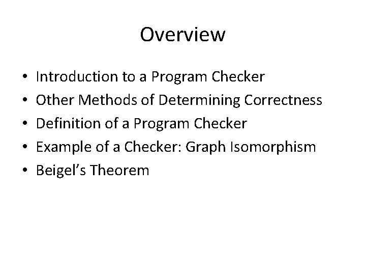 Overview • • • Introduction to a Program Checker Other Methods of Determining Correctness