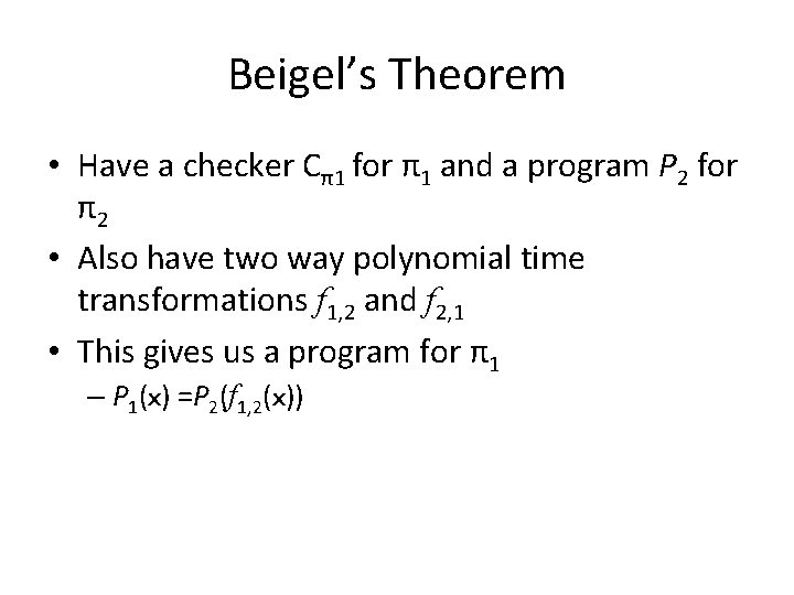 Beigel’s Theorem • Have a checker Cπ1 for π1 and a program P 2