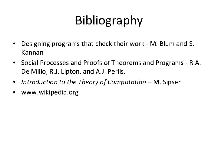 Bibliography • Designing programs that check their work - M. Blum and S. Kannan
