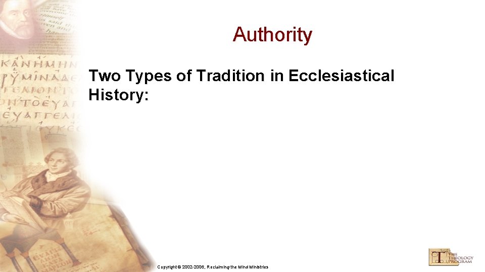 Authority Two Types of Tradition in Ecclesiastical History: Copyright © 2002 -2006, Reclaiming the