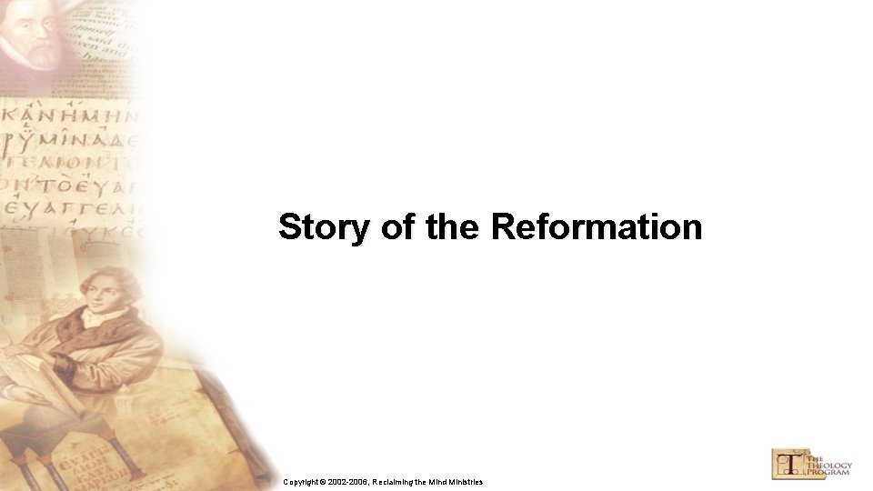 Story of the Reformation Copyright © 2002 -2006, Reclaiming the Mind Ministries 