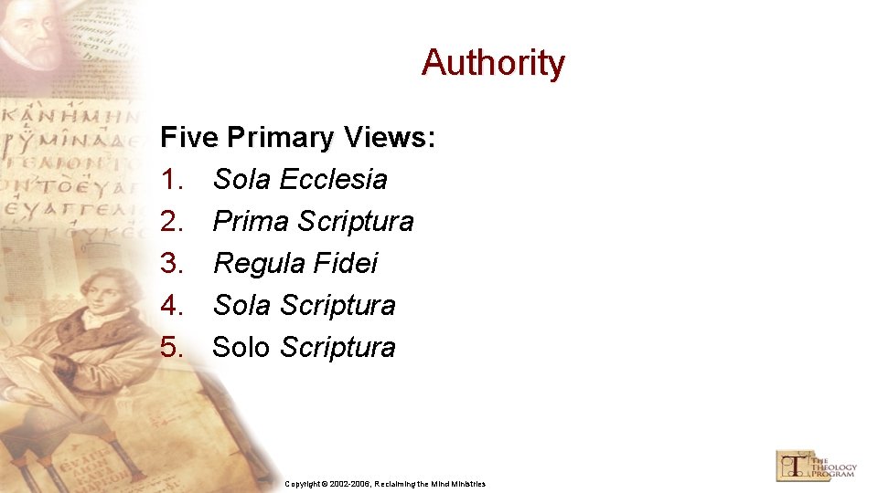 Authority Five Primary Views: 1. Sola Ecclesia 2. Prima Scriptura 3. Regula Fidei 4.