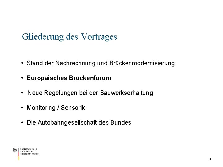 Gliederung des Vortrages • Stand der Nachrechnung und Brückenmodernisierung • Europäisches Brückenforum • Neue