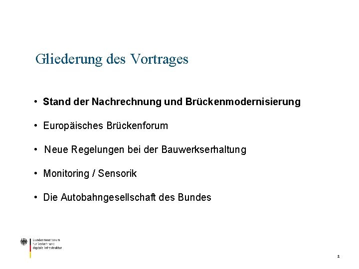 Gliederung des Vortrages • Stand der Nachrechnung und Brückenmodernisierung • Europäisches Brückenforum • Neue