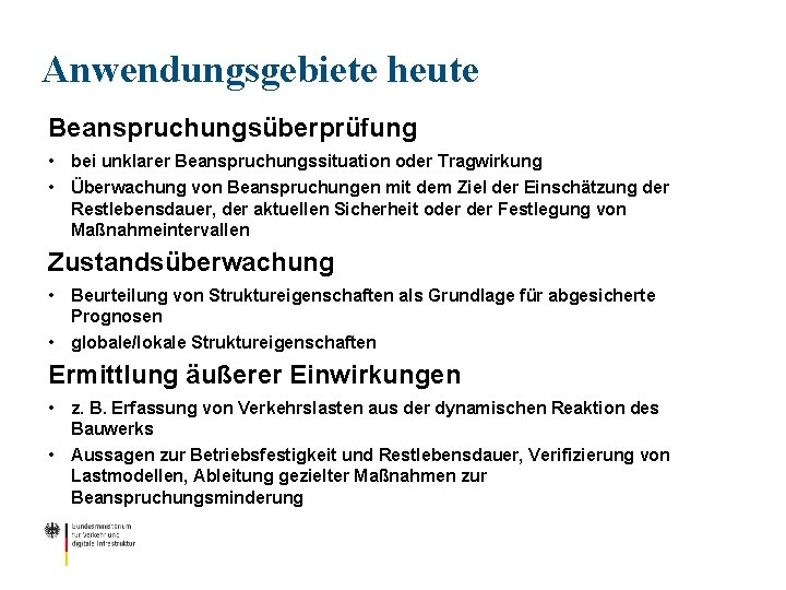 Anwendungsgebiete heute Beanspruchungsüberprüfung • bei unklarer Beanspruchungssituation oder Tragwirkung • Überwachung von Beanspruchungen mit
