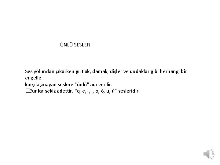 ÜNLÜ SESLER Ses yolundan çıkarken gırtlak, damak, dişler ve dudaklar gibi herhangi bir engelle