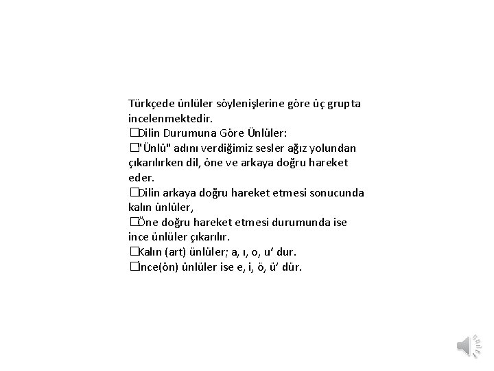 Türkçede ünlüler söylenişlerine göre üç grupta incelenmektedir. �Dilin Durumuna Göre Ünlüler: �"Ünlü" adını verdiğimiz