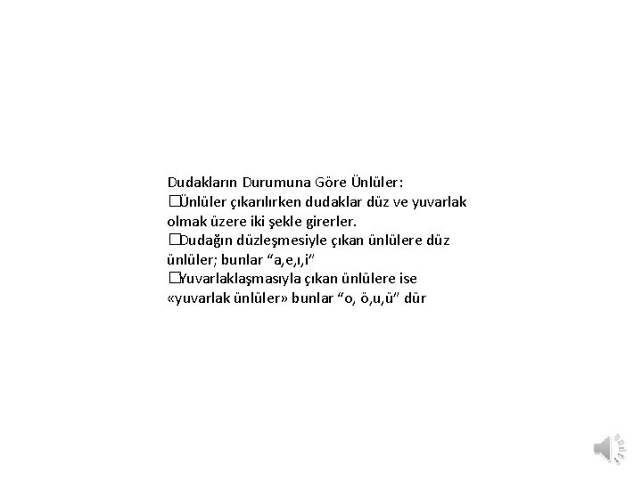 Dudakların Durumuna Göre Ünlüler: �Ünlüler çıkarılırken dudaklar düz ve yuvarlak olmak üzere iki şekle