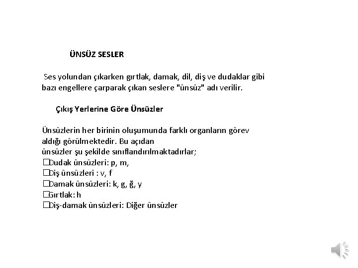 ÜNSÜZ SESLER Ses yolundan çıkarken gırtlak, damak, dil, diş ve dudaklar gibi bazı engellere