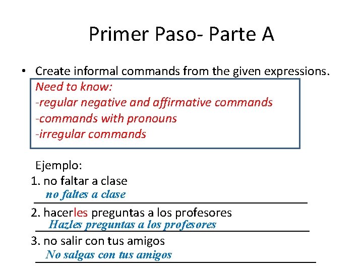 Primer Paso- Parte A • Create informal commands from the given expressions. Need to