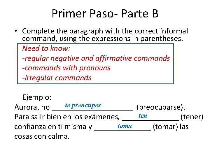 Primer Paso- Parte B • Complete the paragraph with the correct informal command, using