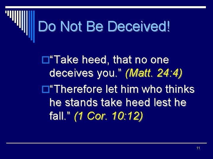 Do Not Be Deceived! o“Take heed, that no one deceives you. ” (Matt. 24: