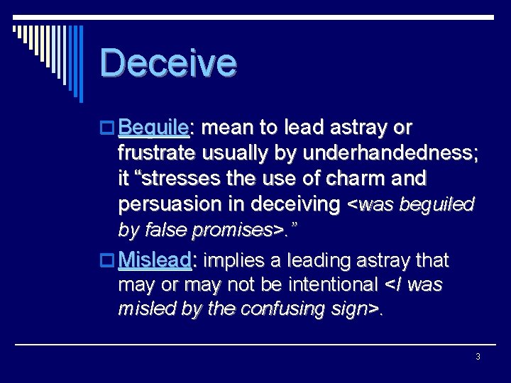 Deceive o Beguile: mean to lead astray or frustrate usually by underhandedness; it “stresses