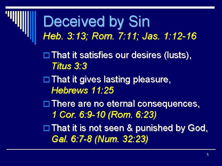 Deceived by Sin Heb. 3: 13; Rom. 7: 11; Jas. 1: 12 -16 o