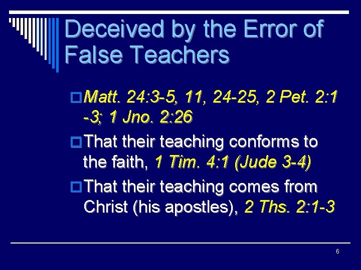 Deceived by the Error of False Teachers o. Matt. 24: 3 -5, 11, 24