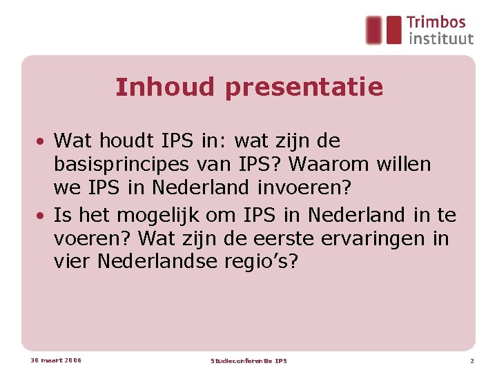 Inhoud presentatie • Wat houdt IPS in: wat zijn de basisprincipes van IPS? Waarom