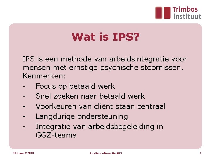 Wat is IPS? IPS is een methode van arbeidsintegratie voor mensen met ernstige psychische