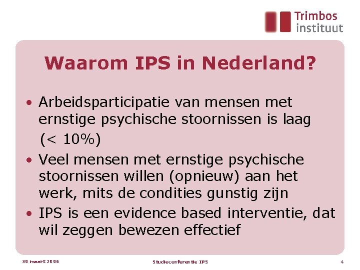 Waarom IPS in Nederland? • Arbeidsparticipatie van mensen met ernstige psychische stoornissen is laag