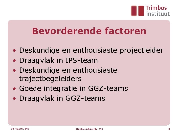 Bevorderende factoren • Deskundige en enthousiaste projectleider • Draagvlak in IPS-team • Deskundige en