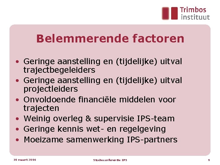 Belemmerende factoren • Geringe aanstelling en (tijdelijke) uitval trajectbegeleiders • Geringe aanstelling en (tijdelijke)